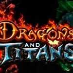Dragons and Titans: Disponibile un nuovo MOBA per PC e Mac